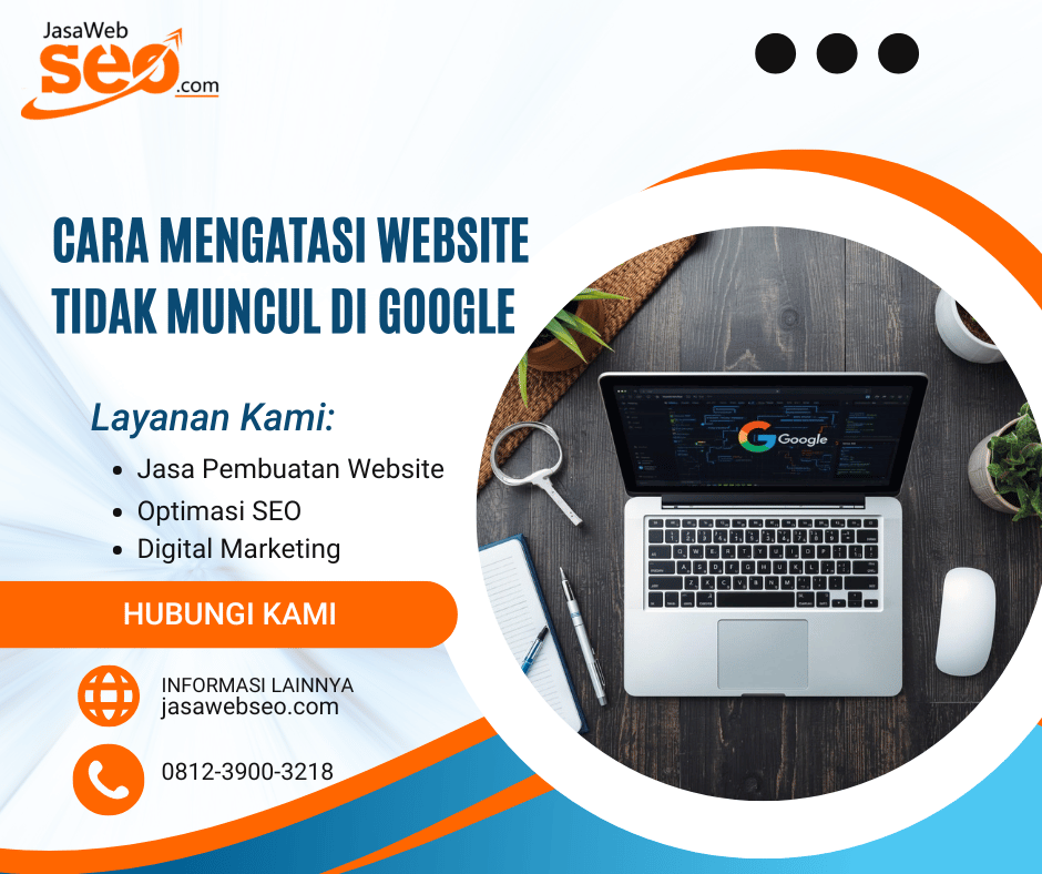 Cara Mengatasi Website Tidak Muncul di Google secara Sistematis dan Berkelanjutan